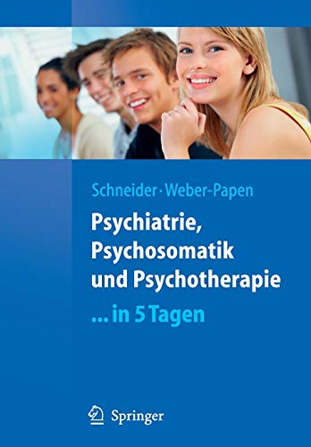 Psychiatrie, Psychosomatik und Psychotherapie ...in 5 Tagen (Springer-Lehrbuch)