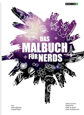 Das Malbuch für Nerds. Geek-Stuff, Gadgets und Aliens zum Ausmalen: [Malbuch für Erwachsene]