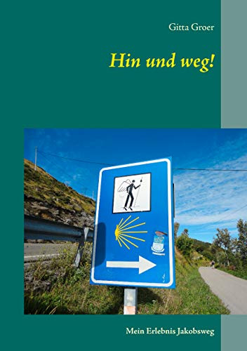 Hin und weg!: Mein Erlebnis Jakobsweg
