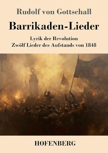 Barrikaden-Lieder: Lyrik der Revolution - Zwölf Lieder des Aufstands von 1848