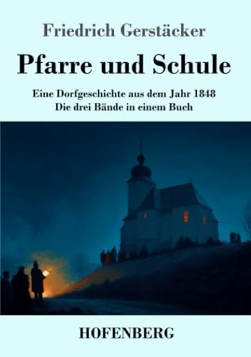 Pfarre und Schule: Eine Dorfgeschichte aus dem Jahr 1848 Die drei Bände in einem Buch