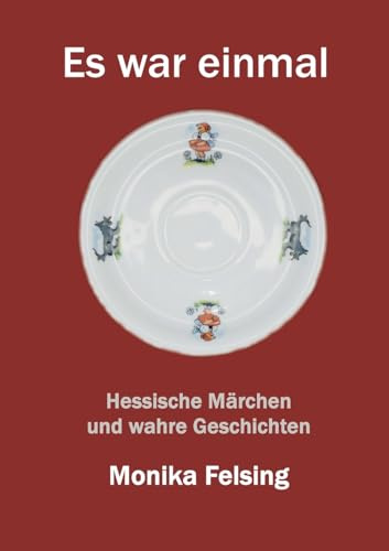 Es war einmal: Hessische Märchen und wahre Geschichten