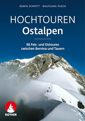Hochtouren Ostalpen: 98 Fels- und Eistouren zwischen Bernina und Tauern (Rother Selection)