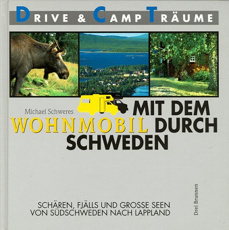 Mit dem Wohnmobil durch Schweden: Schären, Fjälls und große Seen - Von Südschweden nach Lappland (Drive- & Camp-Träume)