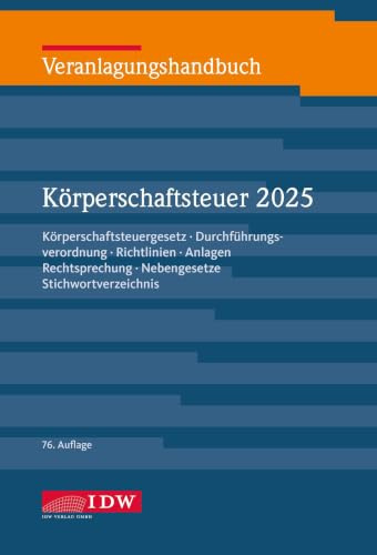 Veranlagungshandbuch Körperschaftsteuer 2025, 76. Auflage: Körperschaftsteuergesetz, Durchführungsverordnung, Richtlinien, Anlagen, Rechtsprechung, ... Körperschaft-, Umsatz- und Gewerbesteuer)
