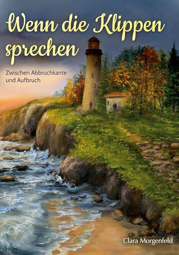 Wenn die Klippen sprechen: Zwischen Abbruchkante und Aufbruch (Das Leuchtturmhaus)