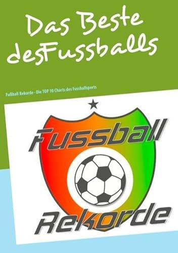 Fussballrekorde - Das Beste des Fussballs: Fußball Rekorde - Die TOP 10 Charts des Fussballsports
