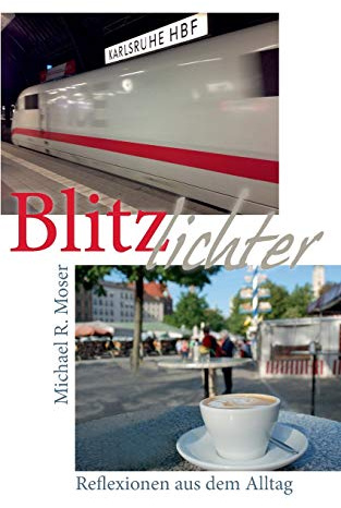 Blitzlichter: Beobachtungen und Reflexionen aus dem Alltag