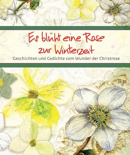 Es blüht eine Rose zur Winterzeit: Geschichten und Gedichte vom Wunder der Christrose (Eschbacher Bücher)