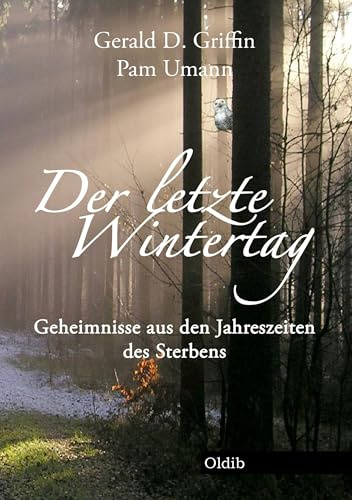 Der letzte Wintertag: Geheimnisse aus den Jahreszeiten des Sterbens