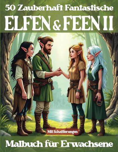 50 zauberhaft fantastische Elfen & Feen 2 Malbuch für Erwachsene: 50 kreative Elfen Motive für Entspannung, Spaß & ein magisches Malerlebnis (Mal- und Rätselbücher Erwachsene)
