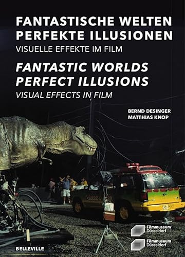 Fantastische Welten ― Perfekte Illusionen. Visuelle Effekte im Film: Fantastic Worlds ― Perfect Illusions. Visual Effects in Film
