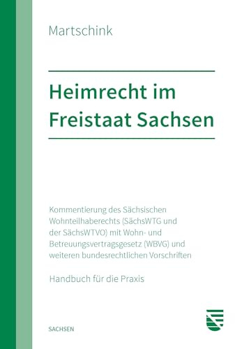 Heimrecht im Freistaat Sachsen: Kommentierung des Sächsischen Wohnteilhaberechts (SächsWTG und der SächsWTVO) mit Wohn- und Betreuungsvertragsgesetz ... Vorschriften, Handbuch für die Praxis