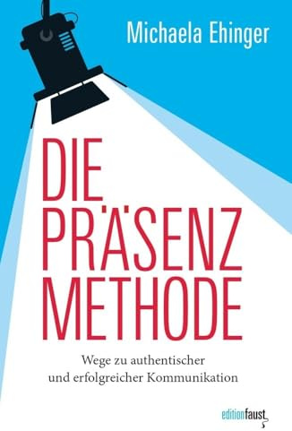 Die PRÄSENZ Methode: Wege zu authentischer und erfolgreicher Kommunikation