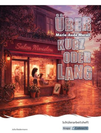 Über kurz oder lang – Marie-Aude Murail – Schülerarbeitsheft (BaWü 2027): Interpretationshilfe, Pflichtlektüre, Lernmittel, Prüfungsvorbereitung, ... (Prüfungsvorbereitung: Baden-Württemberg)