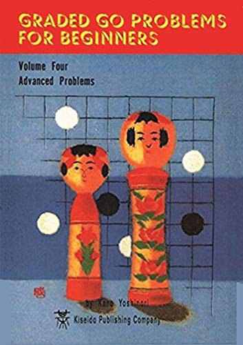 Graded Go Problems for Beginners: Volume Four Advanced Problems