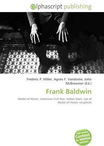 Frank Baldwin: Medal of Honor, American Civil War, Indian Wars, List of Medal of Honor recipients