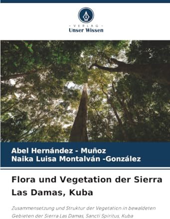 Flora und Vegetation der Sierra Las Damas, Kuba: Zusammensetzung und Struktur der Vegetation in bewaldeten Gebieten der Sierra Las Damas, Sancti Spíritus, Kuba