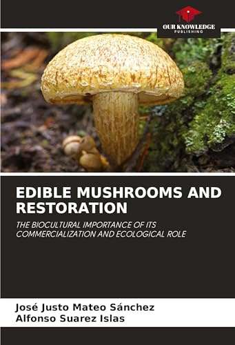 EDIBLE MUSHROOMS AND RESTORATION: THE BIOCULTURAL IMPORTANCE OF ITS COMMERCIALIZATION AND ECOLOGICAL ROLE