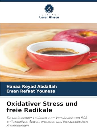 Oxidativer Stress und freie Radikale: Ein umfassender Leitfaden zum Verständnis von ROS, antioxidativen Abwehrsystemen und therapeutischen Anwendungen