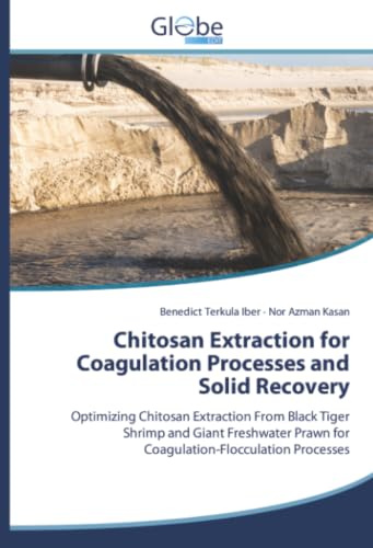 Chitosan Extraction for Coagulation Processes and Solid Recovery: Optimizing Chitosan Extraction From Black Tiger Shrimp and Giant Freshwater Prawn for Coagulation-Flocculation Processes