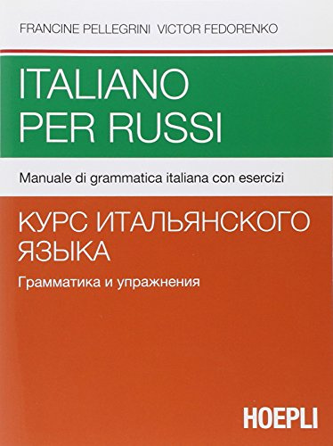 Italiano per russi. Manuale di grammatica italiana con esercizi (Grammatiche)