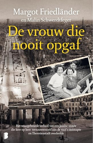 De vrouw die nooit opgaf: Het waargebeurde verhaal van een Joodse vrouw die keer op keer ternauwernood aan de nazi's ontsnapte