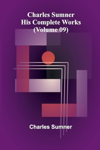 Charles Sumner: His complete works (Volume 09)