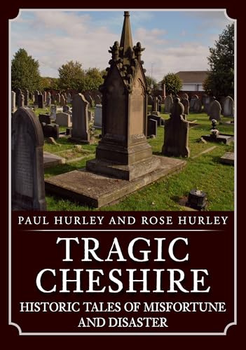 Tragic Cheshire: Historic Tales of Misfortune and Disaster