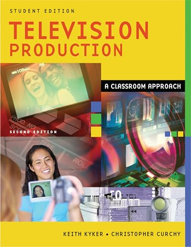 Television Production: A Classroom Approach, Student Edition: A Classroom Approach, Student Edition, 2nd Edition
