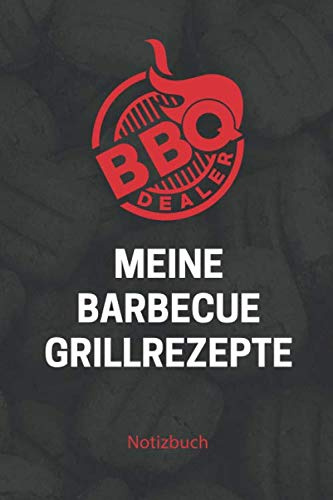 BBQ Dealer meine Barbecue Grillrezepte Notizbuch: Grill Notizen Notizbuch Jornal für meine eigenen Barbecue Smoker Rezepte