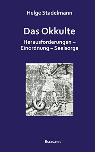 Das Okkulte: Herausforderungen – Einordnung – Seelsorge (Wertvolles Leben: zu Themen aus den Bereichen der christlichen Lebensberatung und der Ethik)