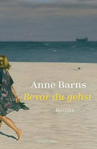 Bevor du gehst: Roman | Von Bestsellerautorin Anne Barns | Ein bewegender Roman über die Liebe zwischen Mutter und Tochter