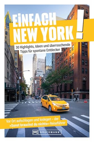 Reiseführer: Einfach New York! Dein ultimativer Reiseführer für die Abenteuerstadt: 30 Highlights, Ideen und überraschende Tipps – New York völlig stressfrei entdecken.