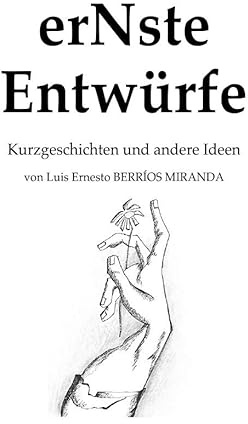 erNste Entwürfe: Kurzgeschichten und andere Ideen