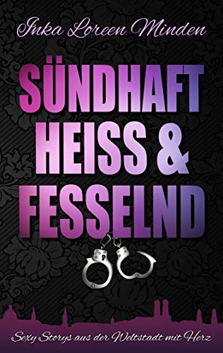 sündhaft, heiß & fesselnd: Sexy Storys aus der Weltstadt mit Herz