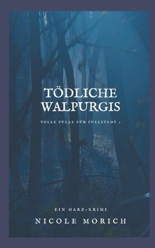 Tödliche Walpurgis: Ein humorvoller Harz-Krimi (Volle Pulle für Pullstedt)