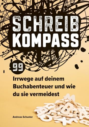 Schreibkompass: 99 Irrwege auf deinem Buchabenteuer und wie du sie vermeidest (Schreibratgeber vom Autorencoach)