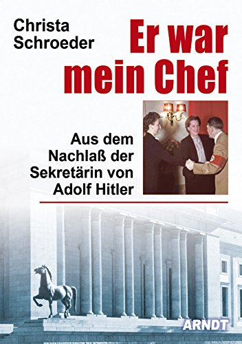 Er war mein Chef: Aus dem Nachlass der Sekretärin von Adolf Hitler