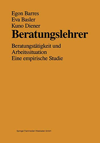 Beratungslehrer: Beratungstätigkeit und Arbeitssituation Eine Empirische Studie (German Edition)