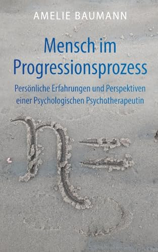 Mensch im Progressionsprozess: Persönliche Erfahrungen und Perspektiven einer Psychologischen Psychotherapeutin