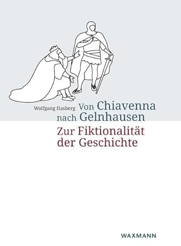 Von Chiavenna nach Gelnhausen: Zur Fiktionalität der Geschichte