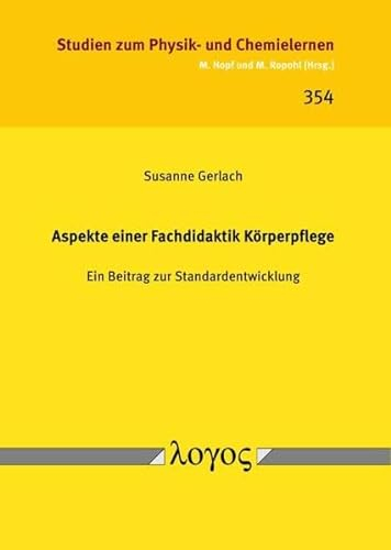 Aspekte einer Fachdidaktik Körperpflege: Ein Beitrag zur Standardentwicklung (Studien zum Physik- und Chemielernen)