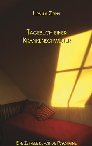 Das Tagebuch einer Krankenschwester: Eine Zeitreise durch die Psychiatrie