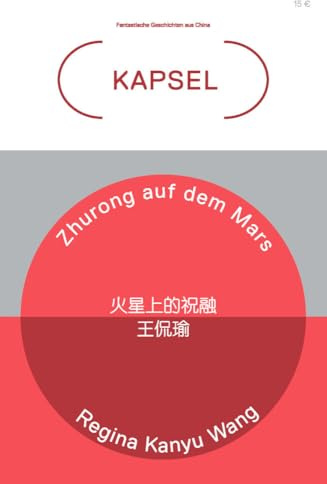 Zhurong auf dem Mars: Kapsel Band 6: Fantastische Geschichten aus China (Kapsel: Fantastische Geschichten aus China)