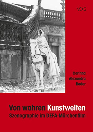 Von wahren Kunstwelten: Szenographie im DEFA-Märchenfilm (SCENOGRAPHICA: Studien zur Filmszenographie)