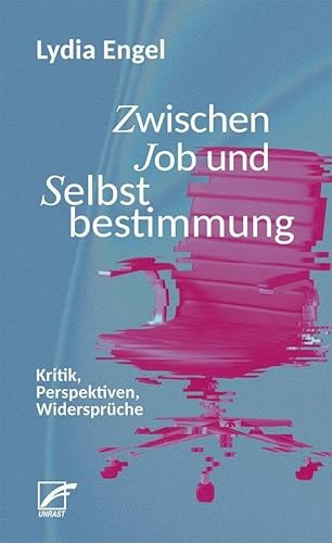 Zwischen Job und Selbstbestimmung: Kritik, Perspektiven, Widersprüche (unrast transparent - soziale krise)