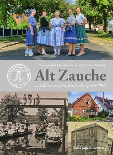 Alt Zauche: Die älteste Sommerfrische des Spreewaldes (Einzelveröffentlichungen des Kreisarchivs Dahme-Spreewald)