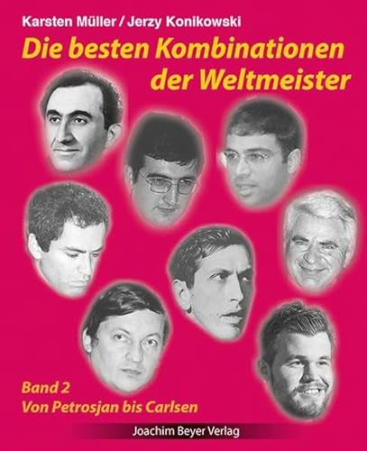 Die besten Kombinationen der Weltmeister Band 2: Von Petrosjan bis Carlsen
