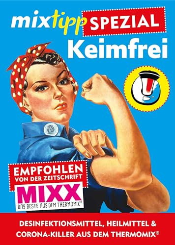 mixtipp-Spezial: Keimfrei: Desinfektionsmittel, Heilmittel & Corona-Killer aus dem Thermomix® (Kochen mit dem Thermomix®)